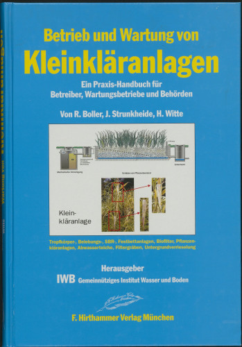 Betrieb und Wartung von Kleinkläranlagen : ein Praxis-Handbuch für Betreiber, Wartungsbetriebe und Behörden / von R. Boller, J. Strunkheide, H. Witte