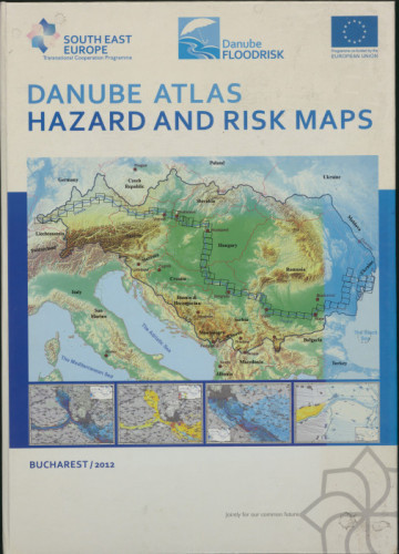 Danube atlas : hazard and risk maps ; [atlas of flood hazard and risk maps of the Danube] / South East Europe Transnational Cooperation Programme ; Danube Floodrisk ; European Union