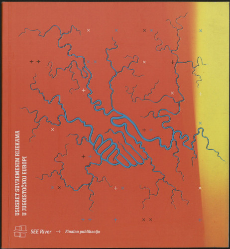 Ususret suvremenim rijekama u Jugoistočnoj Europi : SEE River Finalna publikacija