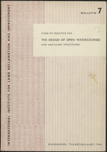 7 : Code of practice for the design of open watercourses and ancillary structures / Drawn up by a working party on open watercourses constituted by the Royal Netherlands Institute of Engineers and the Royal Netherlands Society of Agricultural Science